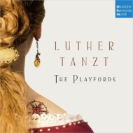 Luther Tanzt -Lieder der Reformation : The Playfords