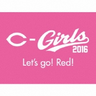 C-Girls2016/Let's Go! Red! (Ltd)