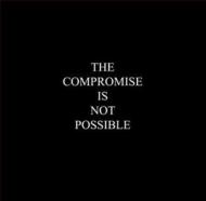 Compromise Is Not Possible