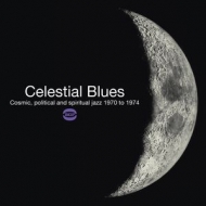 Celestial Blues -Cosmic, Political & Spiritual Jazz 1970-1974