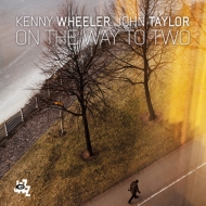 Kenny Wheeler / John Taylor/On The Way To Two