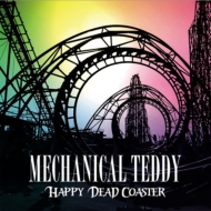 MECHANICAL TEDDY/Happy Dead Coaster