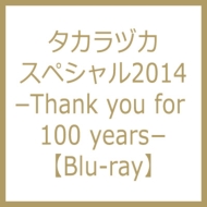 タカラヅカスペシャル2014 ・thank You For 100 Years・ Blu-ray