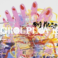 GROUPLOVE/Big Mess