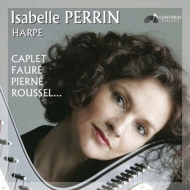 Harp Classical/Isabelle Perrin： French Harp Works-caplet. faure. pierne. roussel Etc