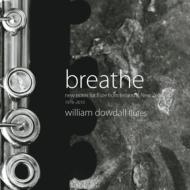 Flute Classical/William Dowdall： Breathe-new Notes For Flute From Ireland ＆ New Zealand 1978-2010