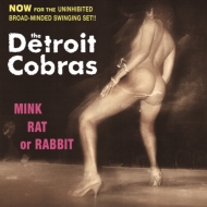 Detroit Cobras/Mink Rat Or Rabbit