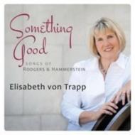 Elisabeth Von Trapp/Something Good： Songs Of Rodgers ＆ Hammerstein