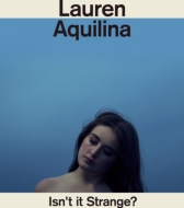 Lauren Aquilina/Isn't It Strange?