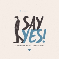 Various/Say Yes! A Tribute To Elliott Smith