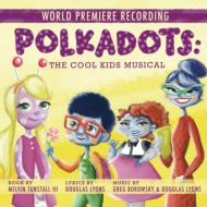 Original Cast (Musical)/Polkadots The Cool Kids Musical (World Premiere)