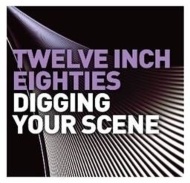 Various/Twelve Inch 80s Digging Your Scene
