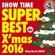 DJ SHUZO/Show Time Super Best De X'mas 2016 Mixed By Dj Shuzo