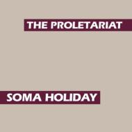 Proletariat/Soma Holiday