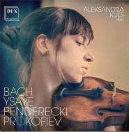 Aleksandra Kuls: Works For Violin Solo-j.s.bach, Penderecki, Prokofiev, Yesaye