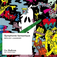 ベルリオーズの「幻想交響曲」〜ラバンディエによる室内合奏版〜　マクシム・パスカル指揮 アンサンブル・ル・バルコン