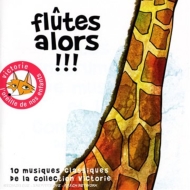 Flutes Alors!!!: 10 Musiques Classicals De La Collection Victori