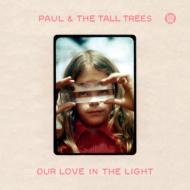 Paul ＆ The Tall Trees/Our Love In The Light