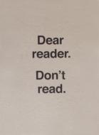 Dear Reader.Don't Read