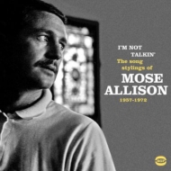 I'm Not Talkin': The Songs Stylings Of Mose Allison 1957-1972