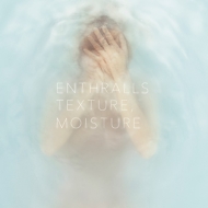 ENTHRALLS/Texture Moisture