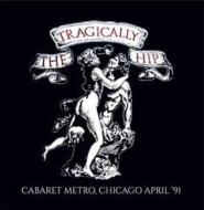 Tragically Hip/Cabaret Metro Chicago April '91