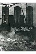 Matter / Burn Out : 横田大輔 | HMV&BOOKS online - 9784902080582