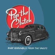 Pop The Clutch: Obscure Rockabilly From The Vaults (Black Friday / Record Store Day Exclusive)