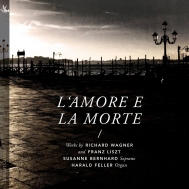 L'Amore e la Morte -Wagner & Liszt : Susanne Bernhard(S)Harald feller(Organ)