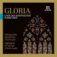 Gloria -Highlights of Sacred Choral Music : Maris Jansons / Bernard  Haitink / Peter Dijkstra / Bavarian Radio Choir