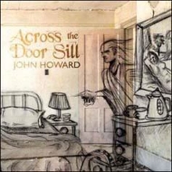 John Howard (Rock)/Across The Door Sill