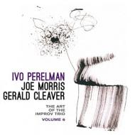 Ivo Perelman / Joe Morris / Gerald Cleaver/Art Of The Improv Trio 6