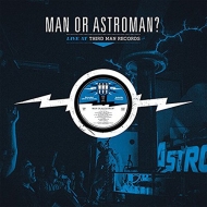 Man. Or Astro-man?/Live At Third Man Records