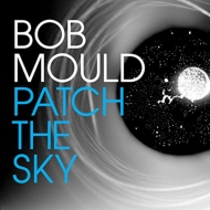Bob Mould/Patch The Sky