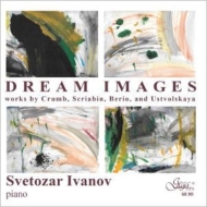 ピアノ作品集/Svetozar Ivanov： Dream Images-crumb Scriabin Berio Ustvolskaya