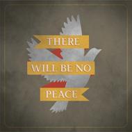 There Will Be No Peace