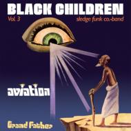 Black Children Sledge Funk Band/Vol 3 - Aviation Grand Father
