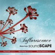 Tony Arnold: Inflorescence-music From Soundscape