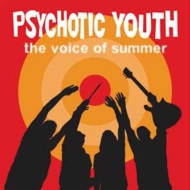 Psychotic Youth/Voice Of Summer