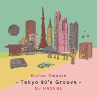 BUTTER SMOOTH -Tokyo 90's Groove-DJ HASEBE