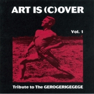 Various/Art Is (C)over Vol.1 Tribute To The Gerogerigegege