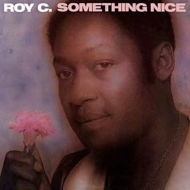 Roy C/Something Nice