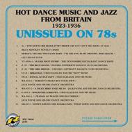 Unissued On 78s: Hot Dance Music & Jazz From Britain 1923-1936