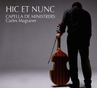Hic Et Nunc Here & Now-live In Concert: Magraner / Capella De Ministrers