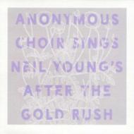 Anonymous Choir/Sings Neil Young's After The Gold Rush