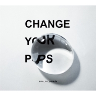 Change your pops �y�������Ձz (CD+DVD)