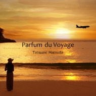 Tetsuaki Matsuda/Parfum Du Voyage