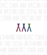 Aaa Special Live 2016 In Dome -Fantastic Over-