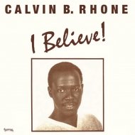 Calvin Bernard Rhone/I Believe! (Ltd)
