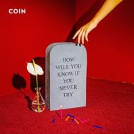Coin (Rock)/How Will You Know If You Never Try